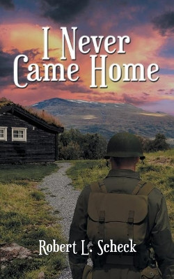 I Never Came Home by Robert Scheck 9781947765320