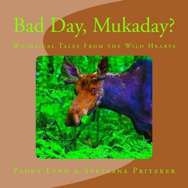 Bad Day, Mukaday?: Whimsical Tales from the Wild Hearts by Paddy Lynn 9781534700406