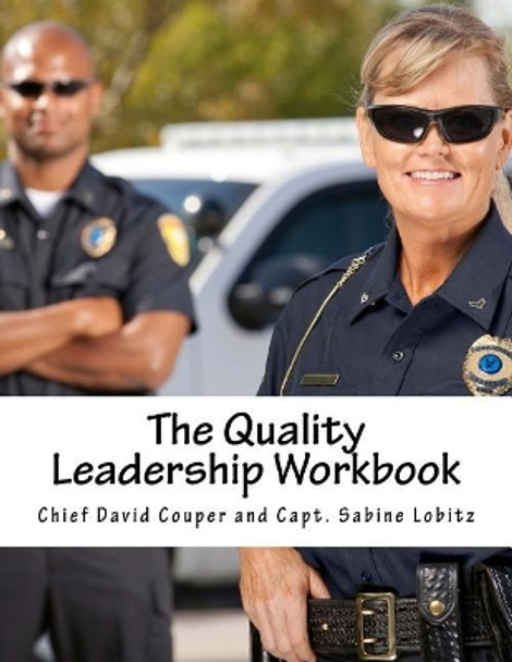 The Quality Leadership Workbook: Leadership and Improvement Methods for Police by Sabine Lobitz 9781546681410