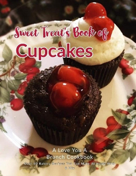 Sweet Treats Book of Cupcakes: Over 40 BAKERY RECIPES YOU CAN MAKE AT HOME WITH A MIX by Jodi Stapler 9781948256063