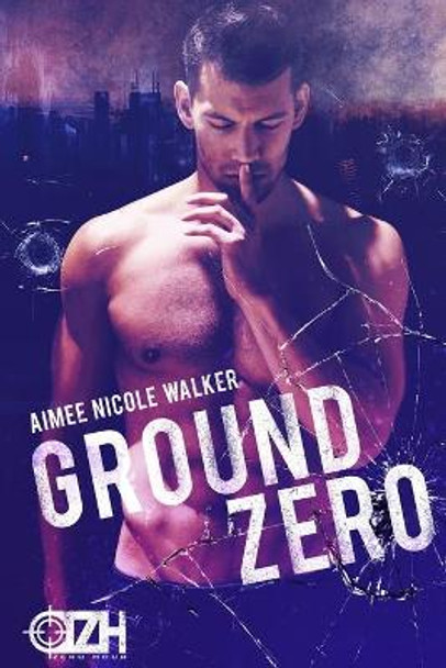 Ground Zero: (Zero Hour Book One) by Aimee Nicole Walker 9781948273152