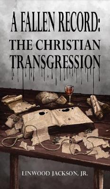 A Fallen Record: The Christian Transgression by Jr Linwood Jackson 9781948638814