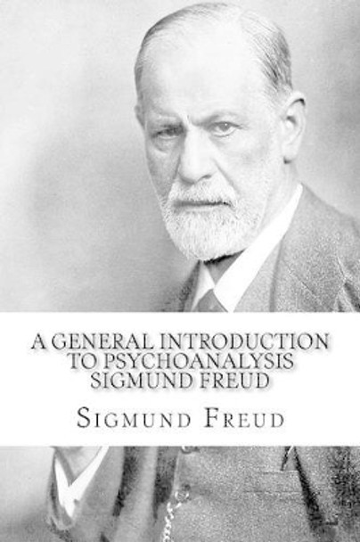 A General Introduction to Psychoanalysis Sigmund Freud by Sigmund Freud 9781539552147