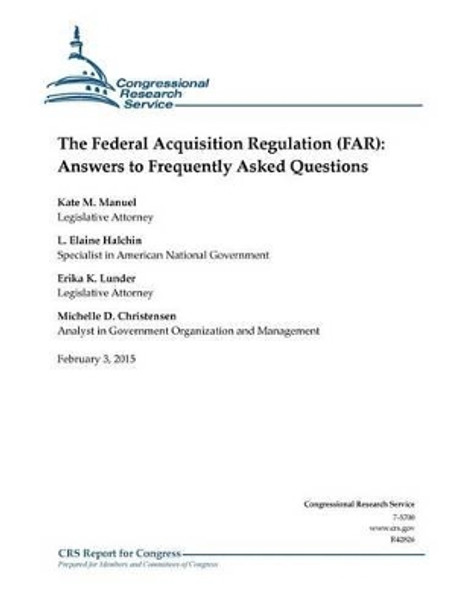 The Federal Acquisition Regulation (FAR): Answers to Frequently Asked Questions by Congressional Research Service 9781508432883