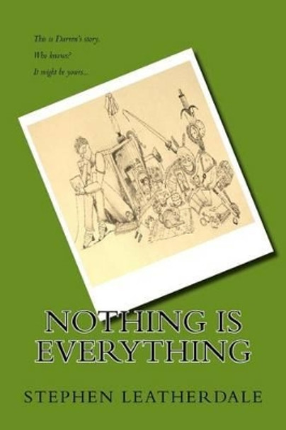 Nothing is Everything by Stephen Leatherdale 9781522717775