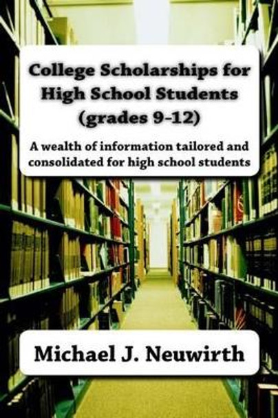 College Scholarships for High School Students (grades 9-12) by Jeanne E Ross-Neuwirth 9781523668380