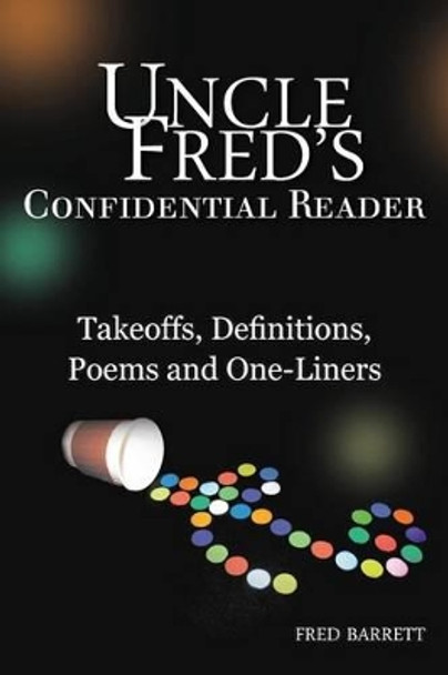 Uncle Fred's Confidential Reader: Takeoffs, Definitions, Poems and One-Liners by Fred Barrett 9781495946943