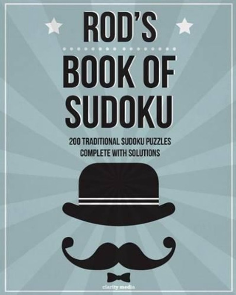 Rod's Book Of Sudoku: 200 traditional sudoku puzzles in easy, medium & hard by Clarity Media 9781519429261