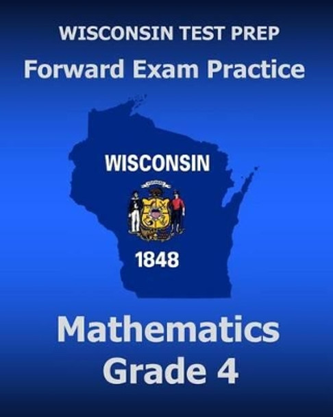 WISCONSIN TEST PREP Forward Exam Practice Mathematics Grade 4 by Test Master Press Wisconsin 9781519629159