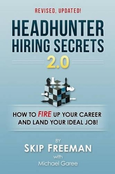 Headhunter Hiring Secrets 2.0: How to FIRE Up Your Career and Land Your IDEAL Job! by Michael Garee 9781519631046