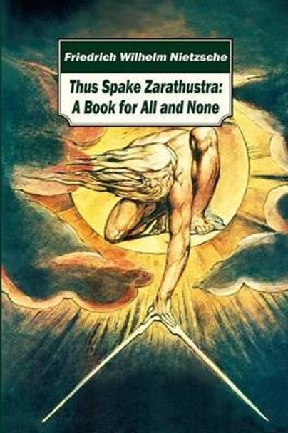 Thus Spake Zarathustra: A Book for All and None by Friedrich Wilhelm Nietzsche 9781519637222