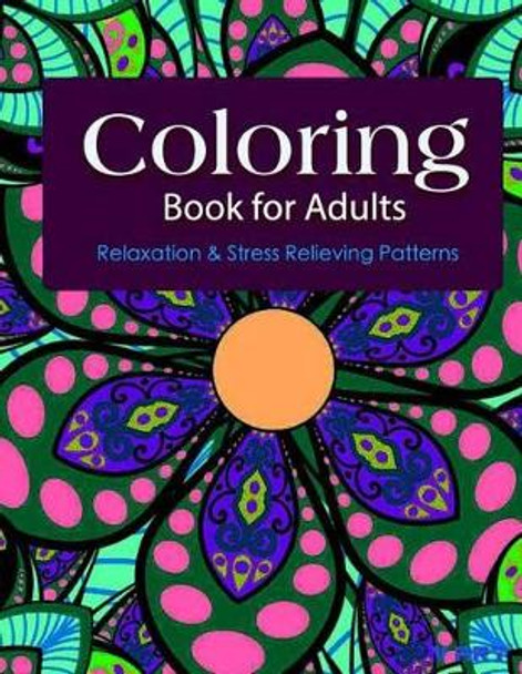 Coloring Books For Adults 10: Coloring Books for Grownups: Stress Relieving Patterns by Tanakorn Suwannawat 9781519701329