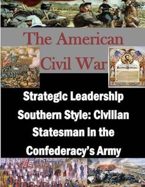 Strategic Leadership Southern Style: Civilian Statesman in the Confederacy's Army by Penny Hill Press Inc 9781522931867