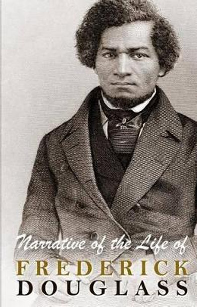 Narrative of the Life of Frederick Douglass by Frederick Douglass 9781453874325