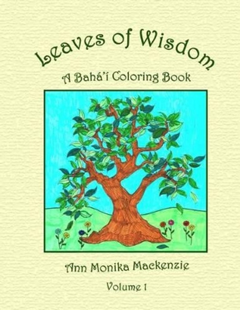 Leaves of Wisdom: A Baha'i Colouring Resource For Children by Ann Monika MacKenzie 9781511549158