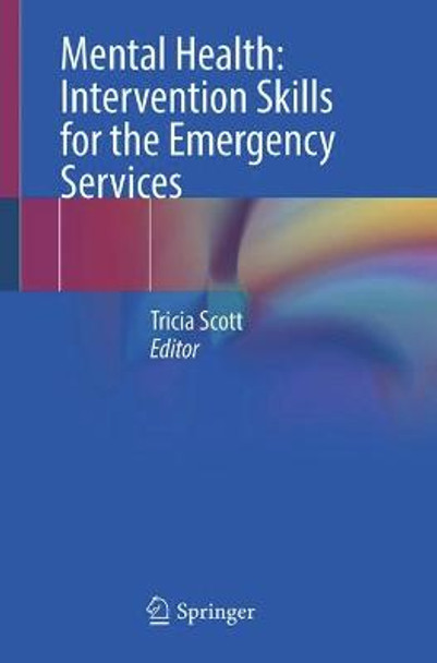 Mental Health: Intervention Skills for the Emergency Services by Tricia Scott