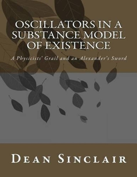 Oscillators in a Substance Model of Existence by Dean Leroy Sinclair Phd 9781514372395