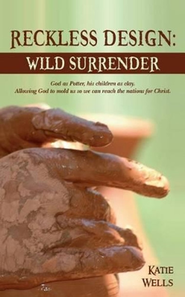 Reckless Design: Wild Surrender by Katie Wells 9781514387122