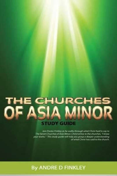 The Churches Of Asia Minor by Andre D Finkley 9781517164669