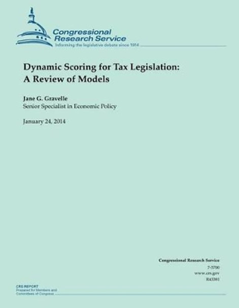 Dynamic Scoring for Tax Legislation: A Review of Models by Jane G Gravelle 9781502987044