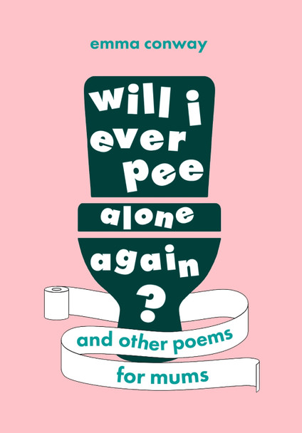 Will I Ever Pee Alone Again?: Poems for mums Emma Conway 9781408726495