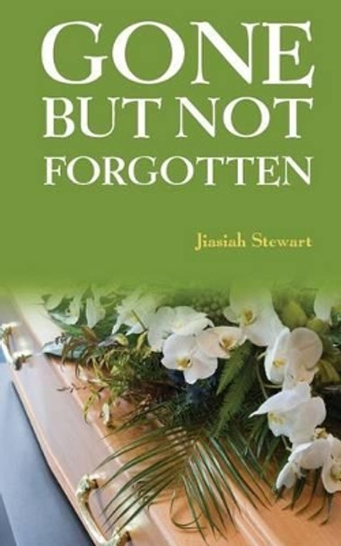 Gone But Not Forgotten by Jiasiah Stewart 9781517096328