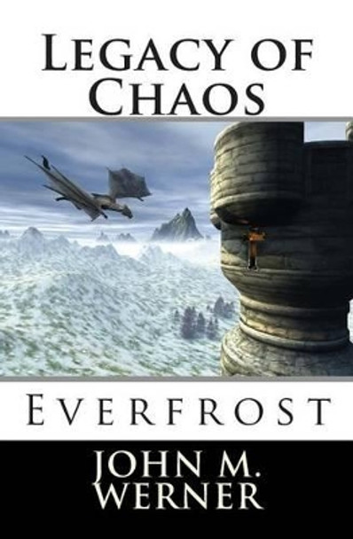 Legacy of Chaos: Everfrost by John M Werner 9781505263985