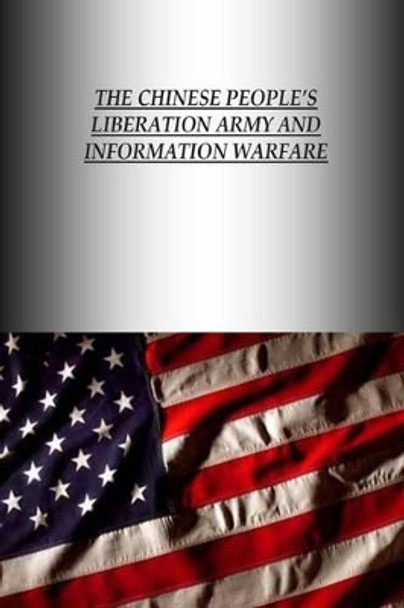 The Chinese People's Liberation Army And Information Warfare by Strategic Studies Institute 9781505819021