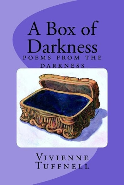 A Box of Darkness: poems from the darkness by Vivienne Tuffnell 9781505904284