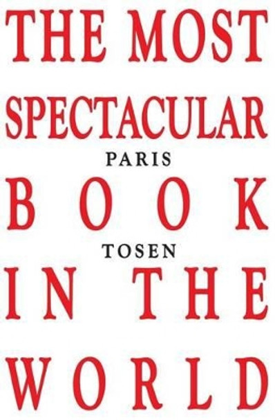 The Most Spectacular Book in the World by Paris Tosen 9781499363777