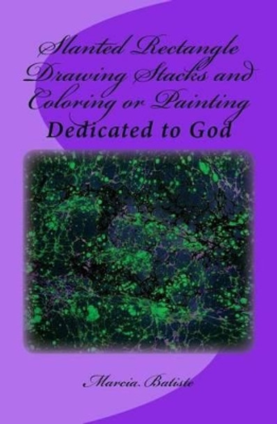 Slanted Rectangle Drawing Stacks and Coloring or Painting: Dedicated to God by Marcia Batiste Smith Wilson 9781495363702