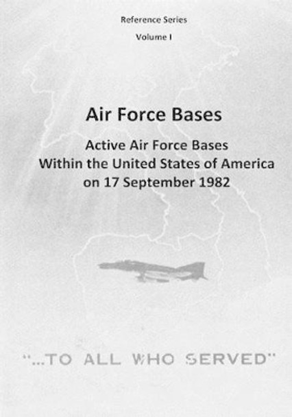 Air Force Bases: Active Air Force Bases Within the United States of America on 17 September 1982 by U S Air Force 9781507723760