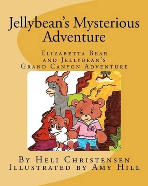 Jellybean's Mysterious Adventure: Elizabetta Bear and Jellybean's Grand Canyon Adventure by Amy Hill 9781481203036