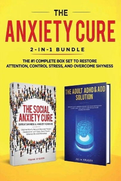 The Anxiety Cure: 2-in-1 Bundle: Social Anxiety Cure + Adult ADHD & ADD Solution - The #1 Complete Box Set to Restore Attention, Control Stress, and Overcome Shyness by Steven Frank 9781951266295