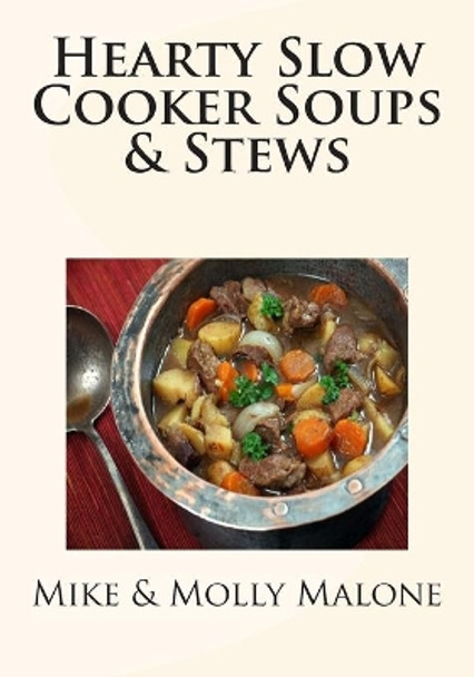 Hearty Slow Cooker Soups & Stews by Molly Malone 9781482632279