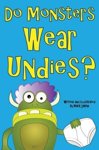 Do Monsters Wear Undies? by Dr Mark Smith 9781490909226