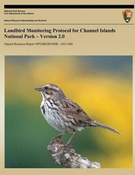 Landbird Monitoring Protocol for Channel Islands National Park ? Version 2.0 by Timothy J Coonan 9781491092583