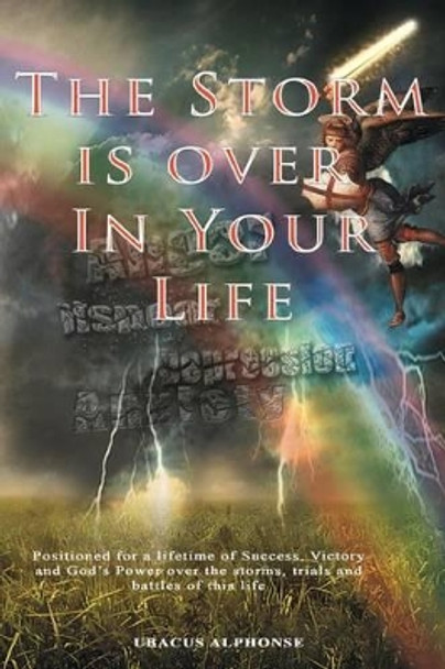 The Storm Is Over In Your Life by Ubacus Alphonse 9781479222759