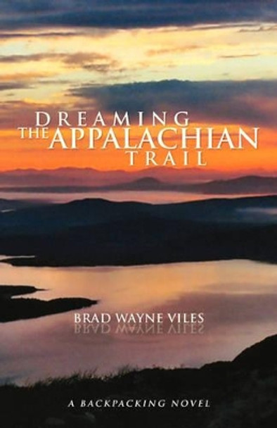 Dreaming the Appalachian Trail by Brad Wayne Viles 9781425723958
