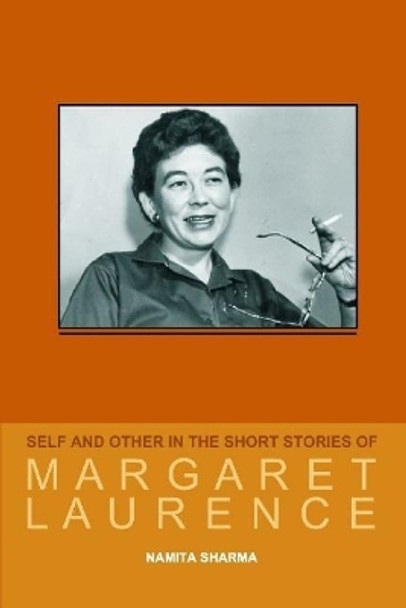 Self and Other in the Short Stories of Margaret Laurence by Namita Sharma 9781099571770