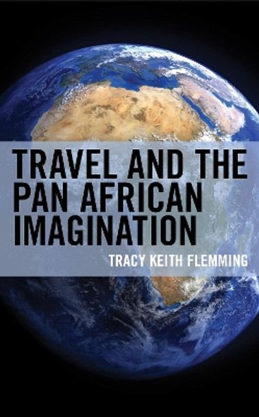 Travel and the Pan African Imagination by Tracy Keith Flemming 9781498582544