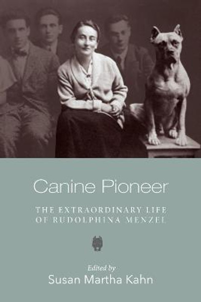 Canine Pioneer – The Extraordinary Life of Rudolphina Menzel by Susan Martha Kahn