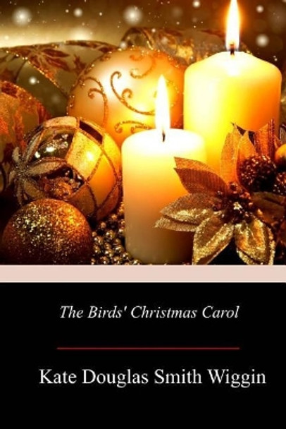 The Birds' Christmas Carol by Kate Douglas Smith Wiggin 9781976594281