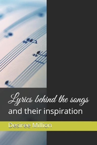 Lyrics behind the songs: and their inspiration by Desiree Dawn Million 9781099038556