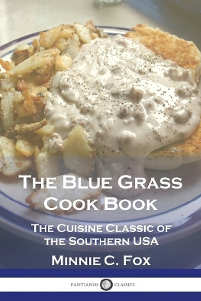 The Blue Grass Cook Book: The Cuisine Classic of the Southern USA by Minnie C Fox 9781789874891