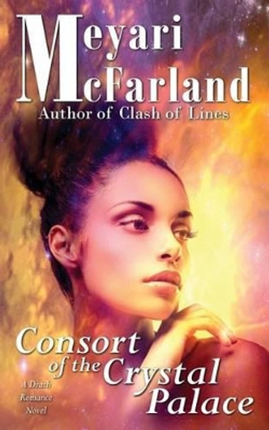 Consort of the Crystal Palace: A Drath Romance Novel by Meyari McFarland 9781944269326