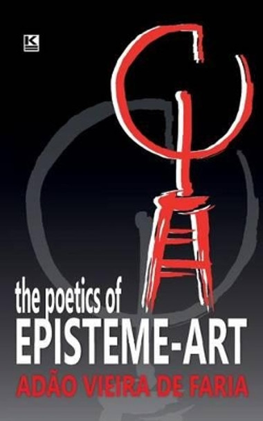 The Poetics of Episteme-Art by Adao Vieira De Faria 9781944608026