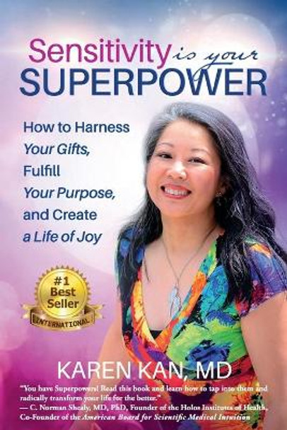 Sensitivity Is Your Superpower: How to Harness Your Gifts, Fulfill Your Purpose, and Create a Life of Joy by Karen Kan 9781945446887