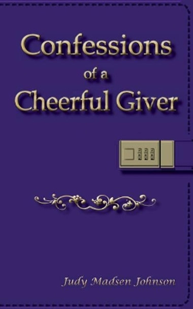 Confessions of a Cheerful Giver by Judy Madsen Johnson 9781945975691