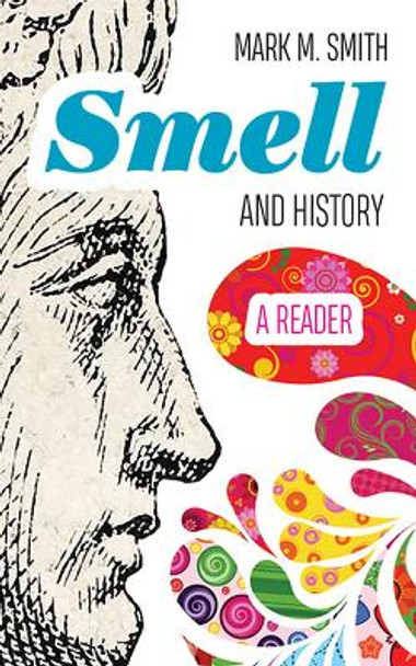 Smell and History: A Reader by Mark M. Smith 9781946684684